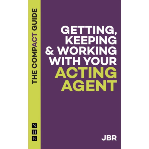 Nick Hern Books Getting, Keeping & Working with Your Acting Agent: The Compact Guide (häftad, eng)