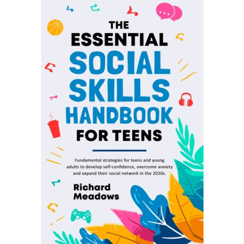 Richard Meadows The Essential Social Skills Handbook for Teens (häftad, eng)