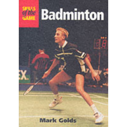 The Crowood Press Ltd Badminton: Skills of the Game (häftad, eng)