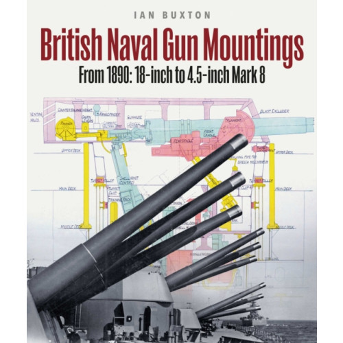 Pen & Sword Books Ltd British Naval Gun Mountings (inbunden, eng)