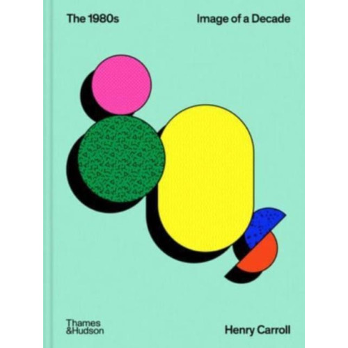 Thames & Hudson Ltd The 1980s: Image of a Decade (inbunden, eng)