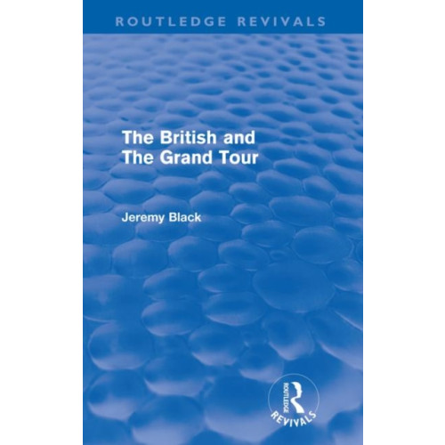 Taylor & francis ltd The British and the Grand Tour (Routledge Revivals) (häftad, eng)