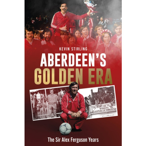 Pitch Publishing Ltd Aberdeen's Golden Era (inbunden, eng)