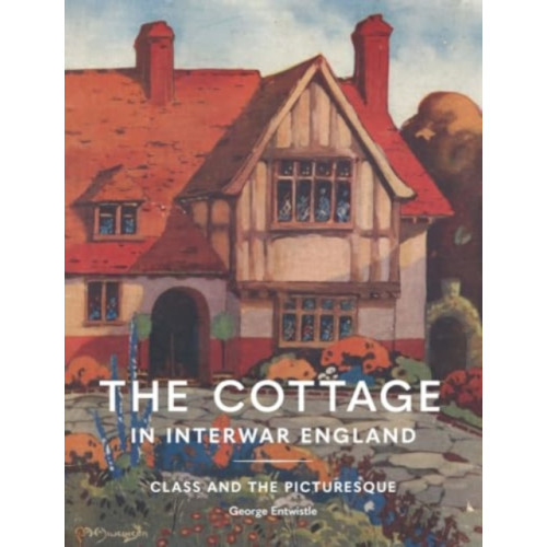 Lund Humphries Publishers Ltd The Cottage in Interwar England (inbunden, eng)