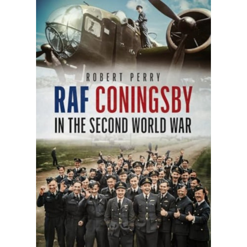 Fonthill Media Ltd RAF Coningsby in the Second World War (inbunden, eng)