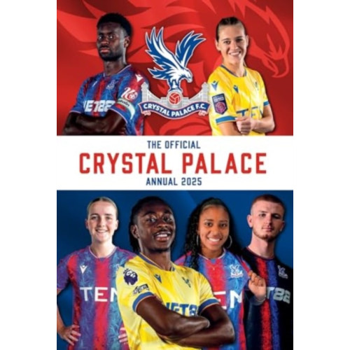 Grange Communications Ltd Official Crystal Palace FC Annual 2025 (inbunden, eng)