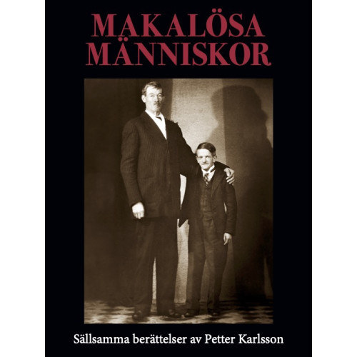 Petter Karlsson Makalösa människor : sällsamma berättelser (inbunden)