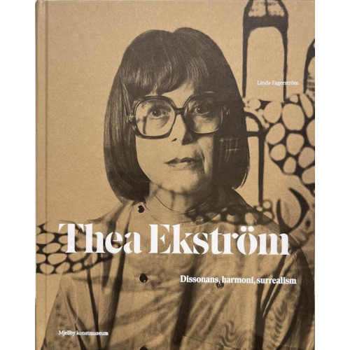 Linda Fagerström Thea Ekström : dissonans, harmoni, surrealism (inbunden)