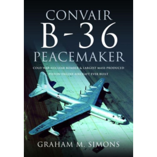 Pen & Sword Books Ltd Convair B-36 Peacemaker (inbunden, eng)