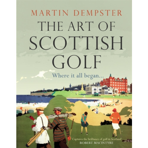 Bonnier Books Ltd The Art of Scottish Golf (inbunden, eng)