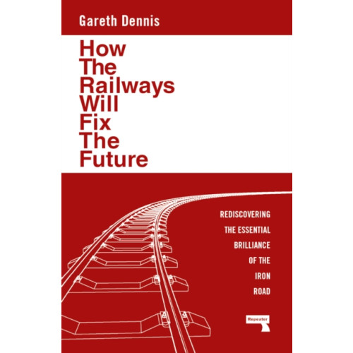 Watkins Media Limited How the Railways Will Fix the Future (häftad, eng)