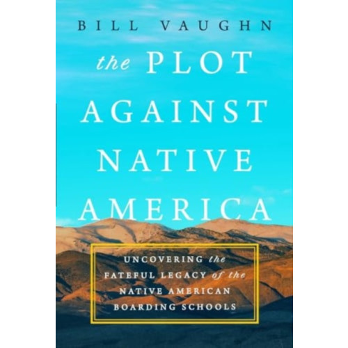 Pegasus Books The Plot Against Native America (inbunden, eng)