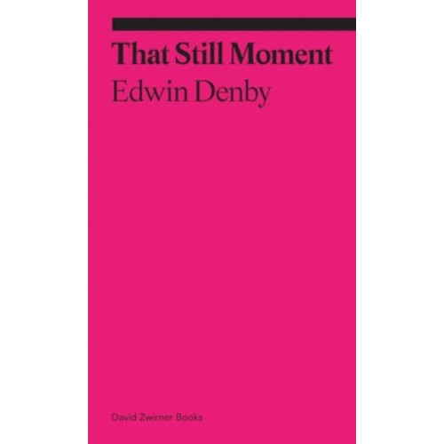 David Zwirner That Still Moment: Poetry and Essays on Dance (häftad, eng)