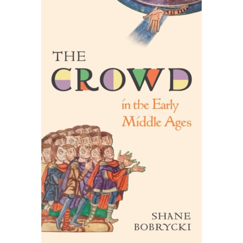 Princeton University Press The Crowd in the Early Middle Ages (inbunden, eng)
