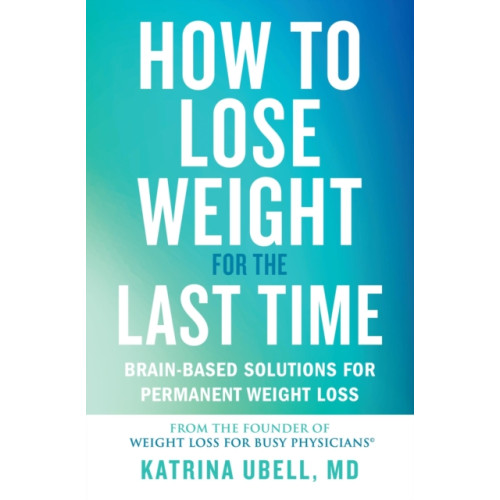 Grand Central Publishing How to Lose Weight for the Last Time (häftad, eng)