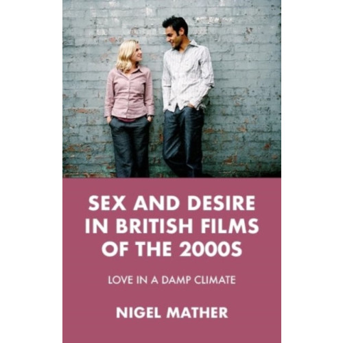 Manchester university press Sex and Desire in British Films of the 2000s (häftad, eng)