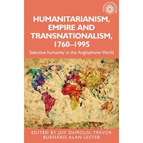 Manchester university press Humanitarianism, Empire and Transnationalism, 1760-1995 (häftad, eng)