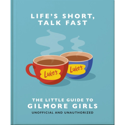 Headline Publishing Group Life's Short, Talk Fast: The Little Guide to Gilmore Girls (inbunden, eng)