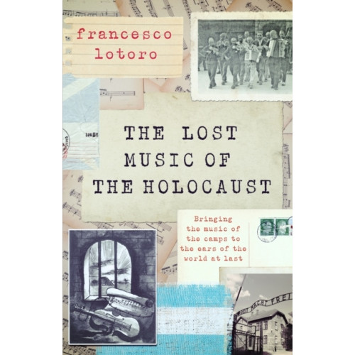 Francesco Lotoro Lost Music of the Holocaust (häftad, eng)