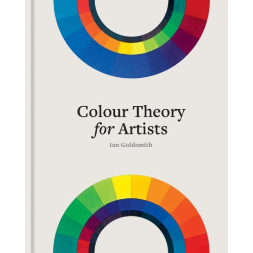 Ian Goldsmith Colour Theory for Artists (inbunden, eng)