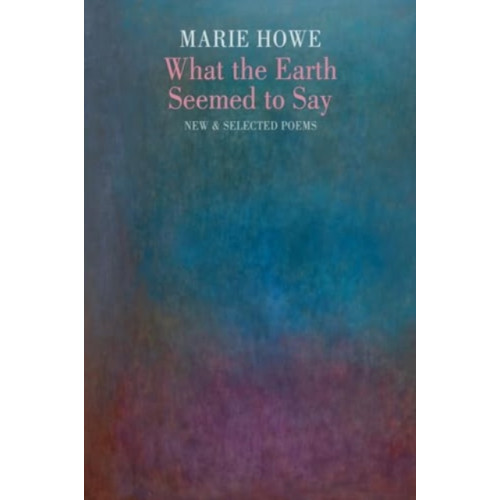 Bloodaxe Books Ltd What the Earth Seemed to Say (häftad, eng)