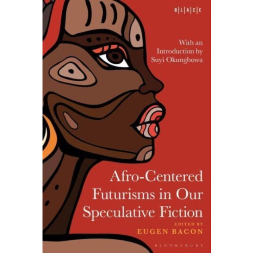 Bloomsbury Publishing PLC Afro-Centered Futurisms in Our Speculative Fiction (häftad, eng)