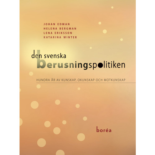 Borea Bokförlag Den svenska berusningspolitiken : hundra år av kunskap, okunskap och motkunskap (häftad)