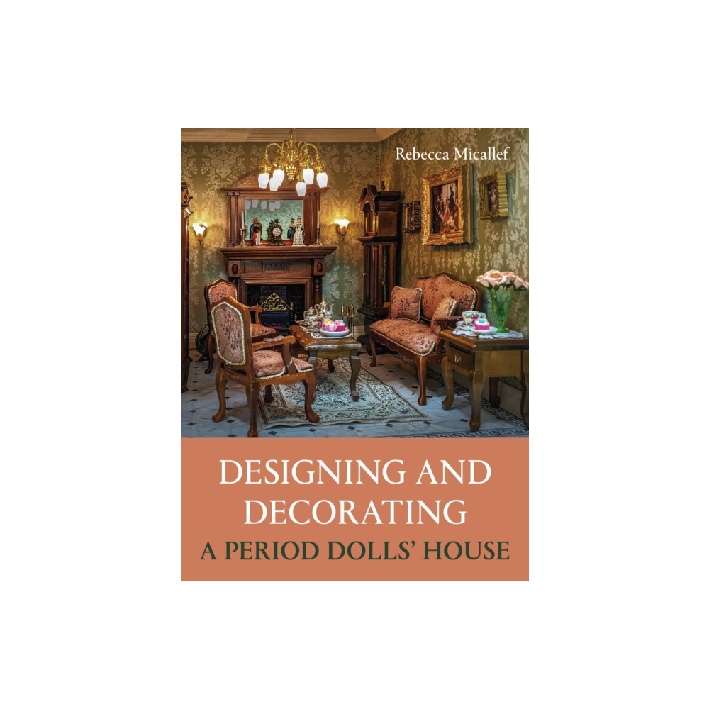 Produktbild för Designing and Decorating a Period Dolls’ House (häftad, eng)