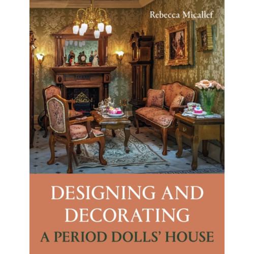 The Crowood Press Ltd Designing and Decorating a Period Dolls’ House (häftad, eng)
