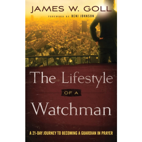 Baker publishing group The Lifestyle of a Watchman – A 21–Day Journey to Becoming a Guardian in Prayer (häftad, eng)