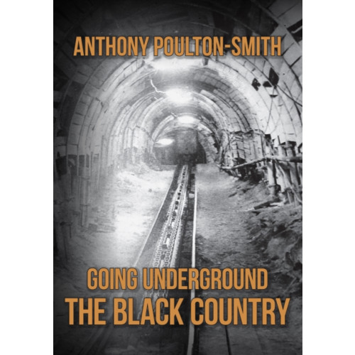 Amberley Publishing Going Underground: The Black Country (häftad, eng)