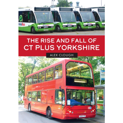 Amberley Publishing The Rise and Fall of CT Plus Yorkshire (häftad, eng)