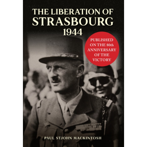 Amberley Publishing The Liberation of Strasbourg 1944 (inbunden, eng)