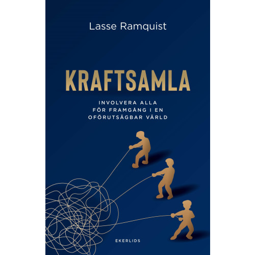 Lasse Ramquist Kraftsamla : Involvera alla för framgång i en oförutsägbar värld (bok, kartonnage)