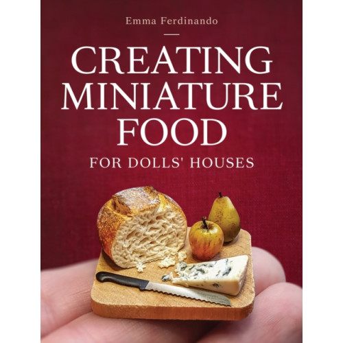 The Crowood Press Ltd Creating Miniature Food for Dolls' Houses (häftad, eng)
