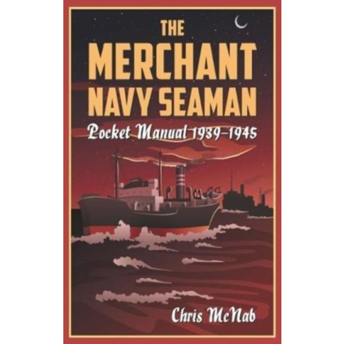 Casemate Publishers The Merchant Navy Seaman Pocket Manual 1939–1945 (inbunden, eng)