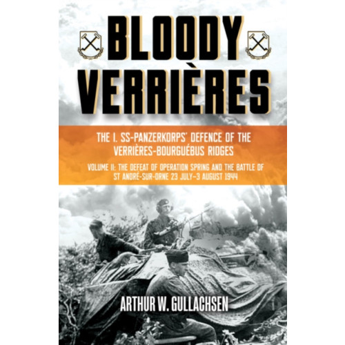 Casemate Publishers Bloody Verrieres. The I. SS-Panzerkorps Defence of the Verrieres-Bourguebus Ridges (inbunden, eng)