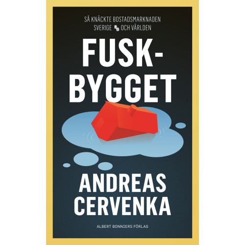 Andreas Cervenka Fuskbygget : så knäckte bostadsmarknaden Sverige och världen (inbunden)