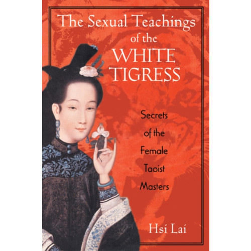 Inner Traditions Bear and Company The Sexual Teachings of the White Tigress (häftad, eng)