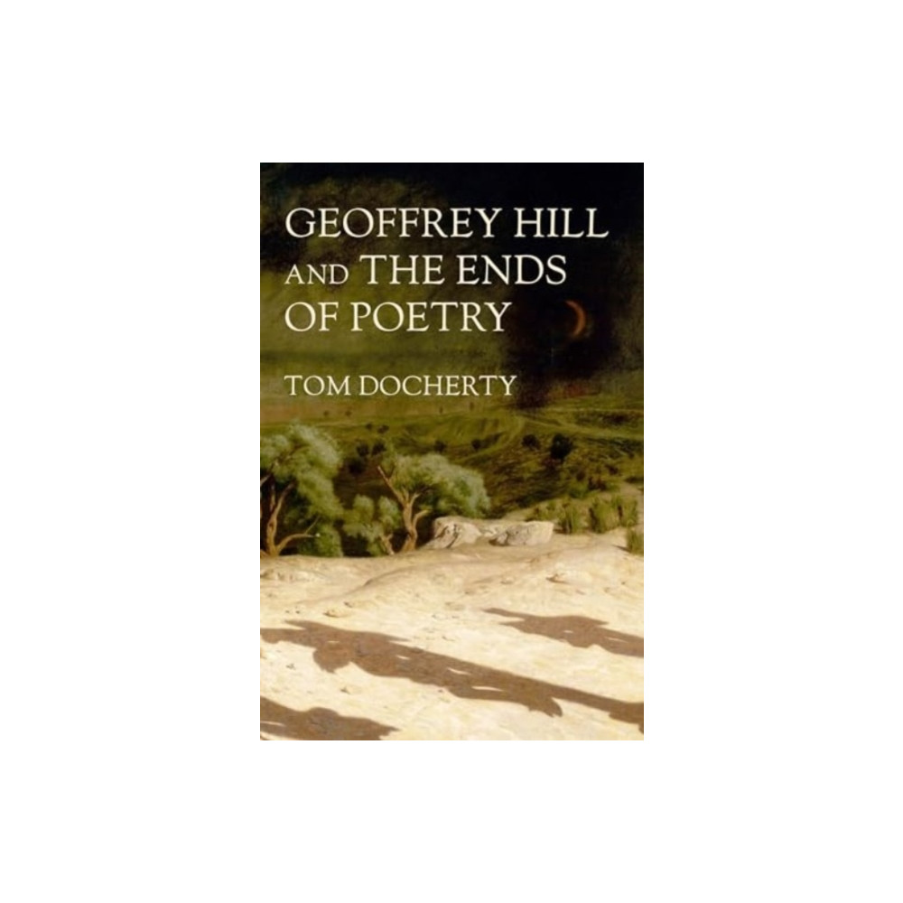 Produktbild för Geoffrey Hill and the Ends of Poetry (inbunden, eng)
