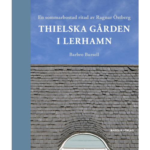 Barbro Bursell Thielska Gården i Lerhamn : en sommarbostad ritad av Ragnar Östberg (inbunden)