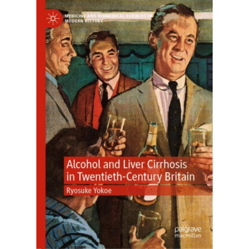 Springer International Publishing AG Alcohol and Liver Cirrhosis in Twentieth-Century Britain (inbunden, eng)