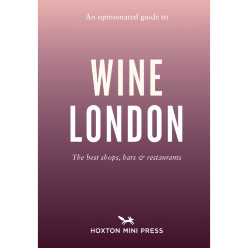 Hoxton Mini Press An Opinionated Guide to Wine London (häftad, eng)