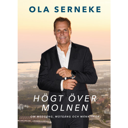 Ola Serneke Högt över molnen : om medgång, motgång och människor (inbunden)