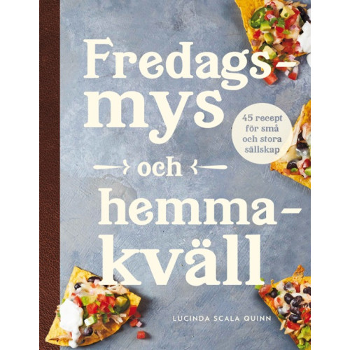 Tukan Förlag Fredagsmys och hemmakväll : 45 recept för små och stora sällskap (inbunden)