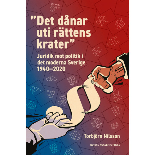 Torbjörn Nilsson ”Det dånar uti rättens krater” : juridik mot politik i det moderna Sverige 1940–2020 (inbunden)