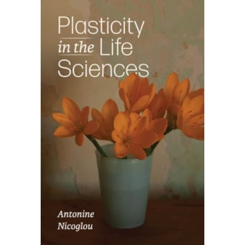 The university of chicago press Plasticity in the Life Sciences (häftad, eng)