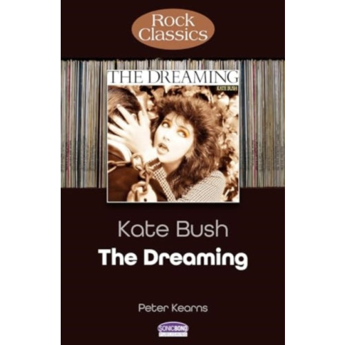 Sonicbond Publishing Kate Bush: The Dreaming (Rock Classics) (häftad, eng)