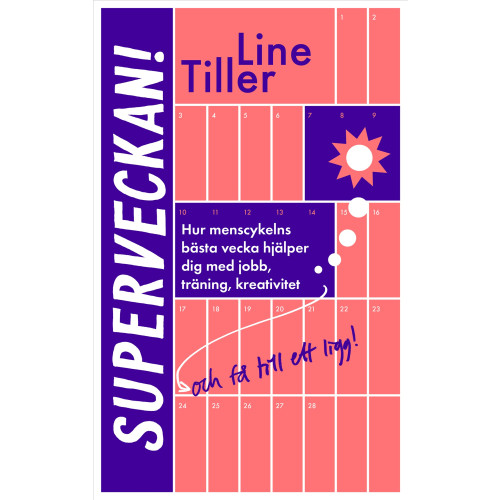 Line Tiller Superveckan! : hur menscykelns bästa vecka hjälper dig med jobb, träning, kreativitet och få till ett ligg (bok, kartonnage)