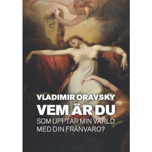 Vladimir Oravsky Vem är du som upptar min värld med din frånvaro? (inbunden)